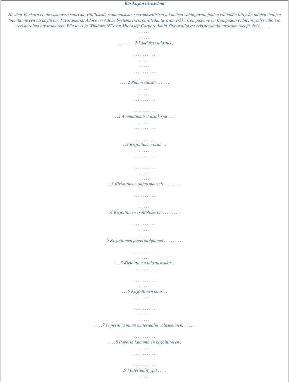 Windows ja Windows NT ovat Microsoft Corporationin Yhdysvalloissa rekisteröimiä tavaramerkkejä. @@.....2 Laadukas tulostus.....2 Rahan säästö...2 Ammattimaiset asiakirjat.....2 Kirjoittimen osat.