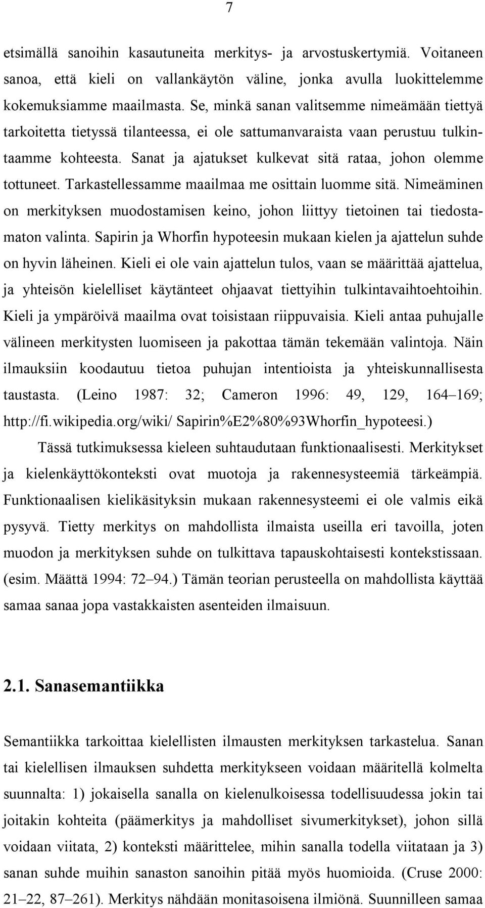 Sanat ja ajatukset kulkevat sitä rataa, johon olemme tottuneet. Tarkastellessamme maailmaa me osittain luomme sitä.