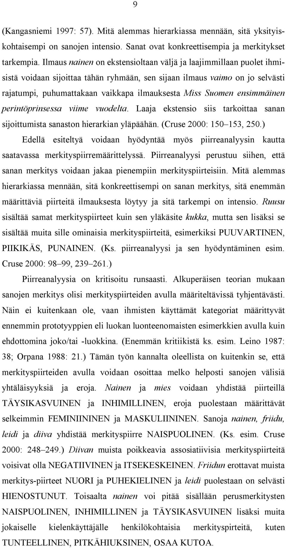 Suomen ensimmäinen perintöprinsessa viime vuodelta. Laaja ekstensio siis tarkoittaa sanan sijoittumista sanaston hierarkian yläpäähän. (Cruse 2000: 150 153, 250.