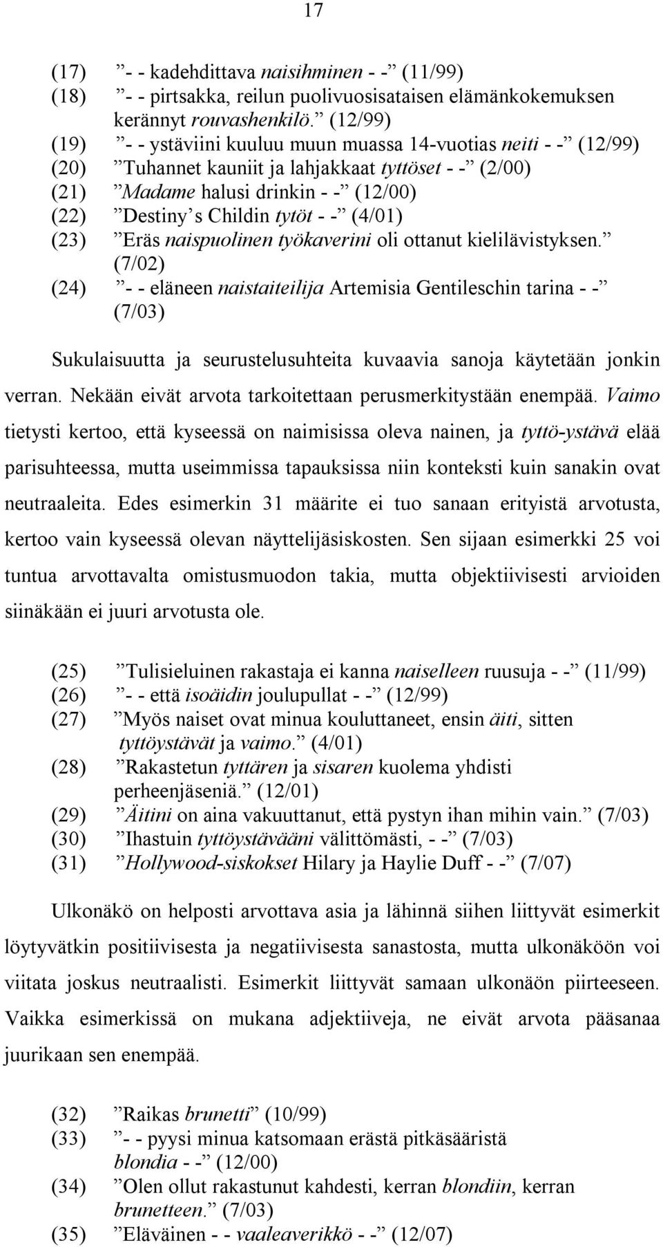 - - (4/01) (23) Eräs naispuolinen työkaverini oli ottanut kielilävistyksen.