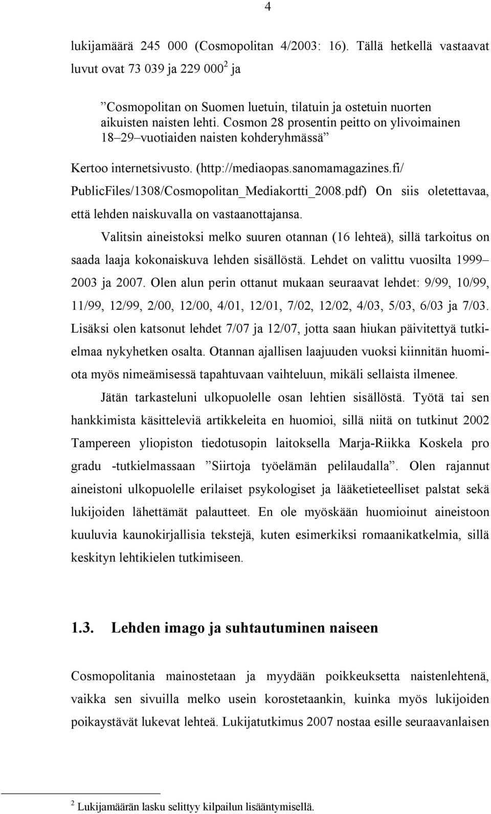 pdf) On siis oletettavaa, että lehden naiskuvalla on vastaanottajansa. Valitsin aineistoksi melko suuren otannan (16 lehteä), sillä tarkoitus on saada laaja kokonaiskuva lehden sisällöstä.