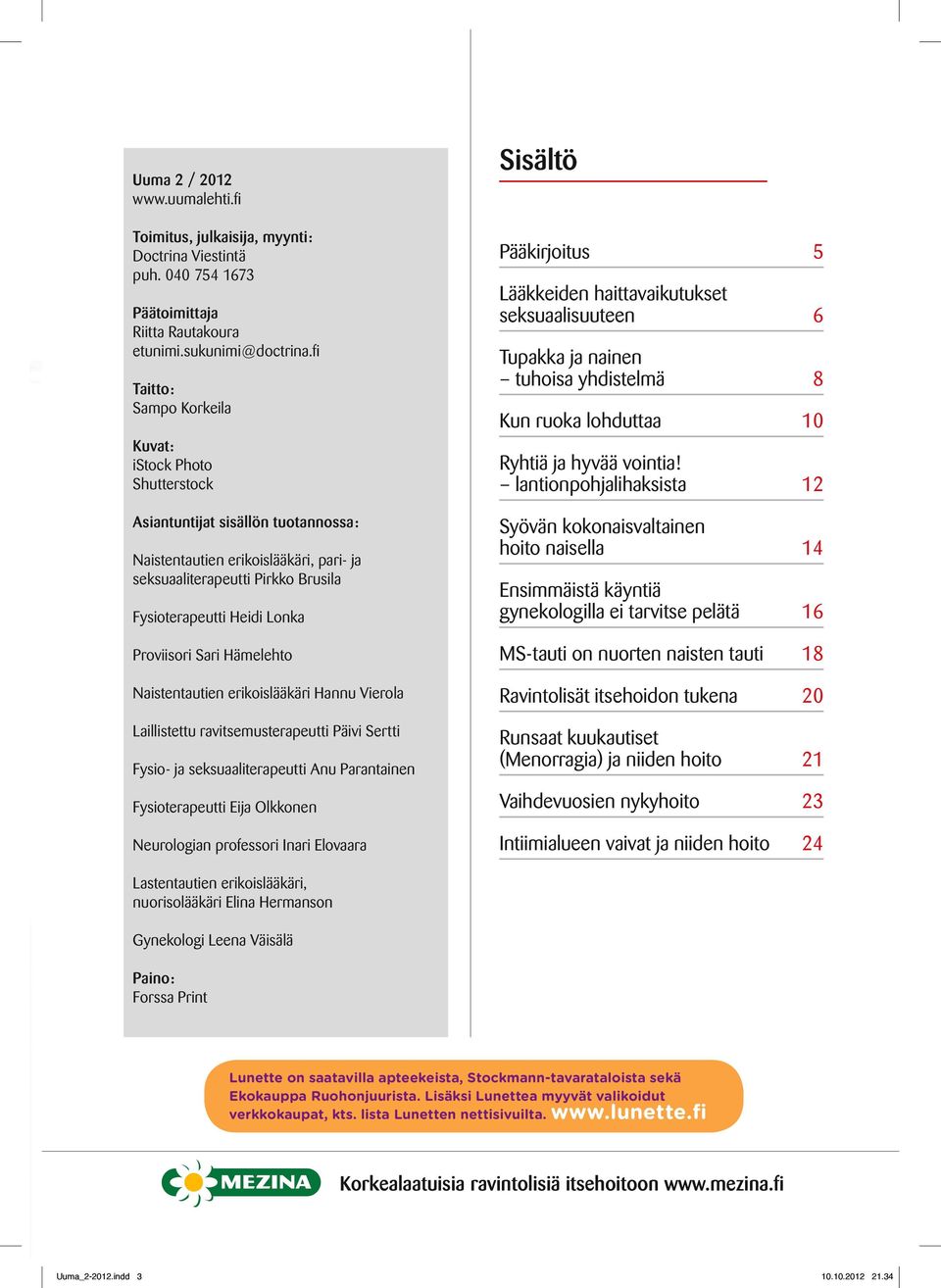 pitämällä kuukautiskalenteria opit Doctrina Viestintä n vaikutukset kehoosi ja mielialaasi. puh.