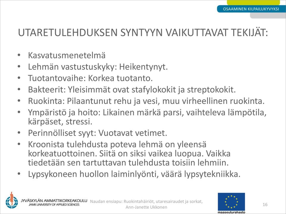 Ympäristö ja hoito: Likainen märkä parsi, vaihteleva lämpötila, kärpäset, stressi. Perinnölliset syyt: Vuotavat vetimet.