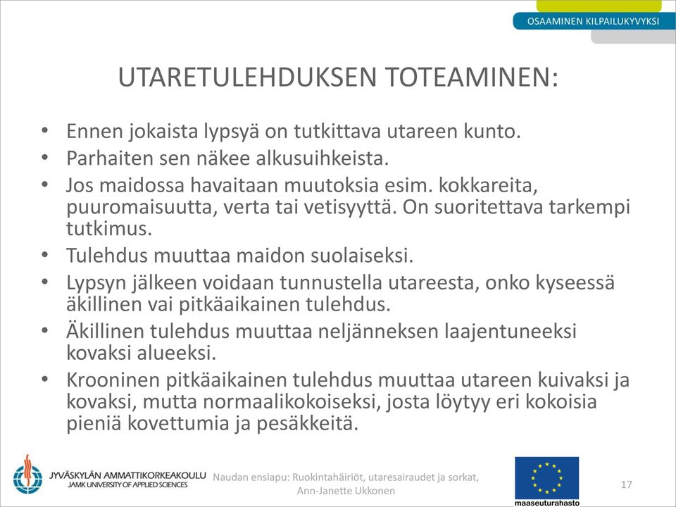 Lypsyn jälkeen voidaan tunnustella utareesta, onko kyseessä äkillinen vai pitkäaikainen tulehdus.