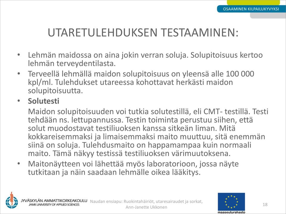 Testin toiminta perustuu siihen, että solut muodostavat testiliuoksen kanssa sitkeän liman. Mitä kokkareisemmaksi ja limaisemmaksi maito muuttuu, sitä enemmän siinä on soluja.