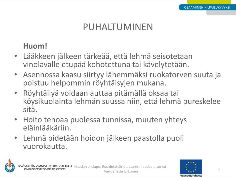 Asennossa kaasu siirtyy lähemmäksi ruokatorven suuta ja poistuu helpommin röyhtäisyjen mukana.