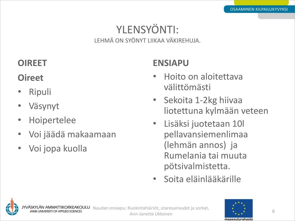 Hoito on aloitettava välittömästi Sekoita 1-2kg hiivaa liotettuna kylmään veteen