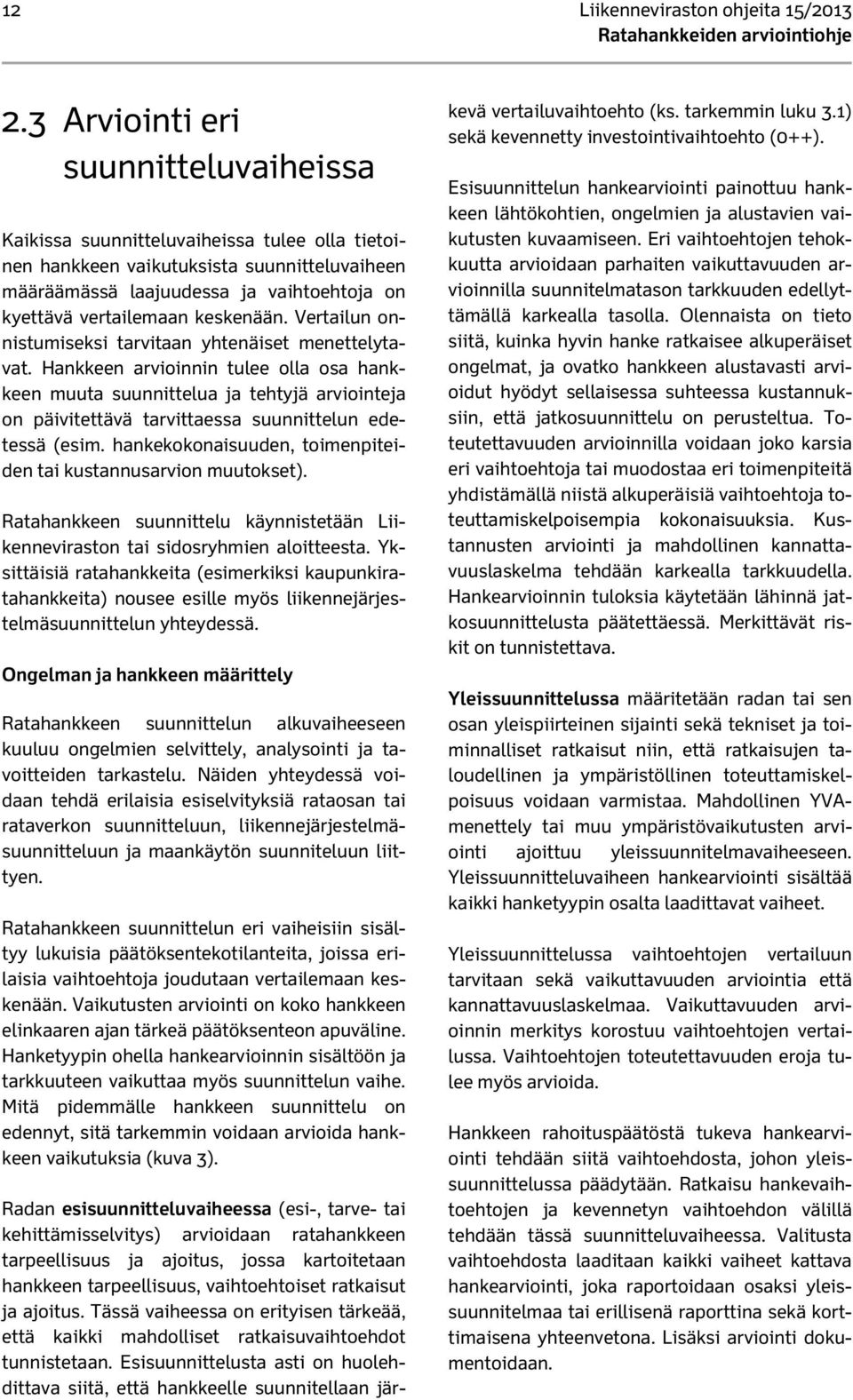 keskenään. Vertailun onnistumiseksi tarvitaan yhtenäiset menettelytavat.