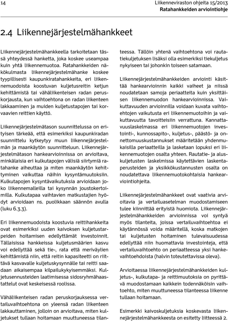 peruskorjausta, kun vaihtoehtona on radan liikenteen lakkaaminen ja muiden kuljetustapojen tai korvaavien reittien käyttö.