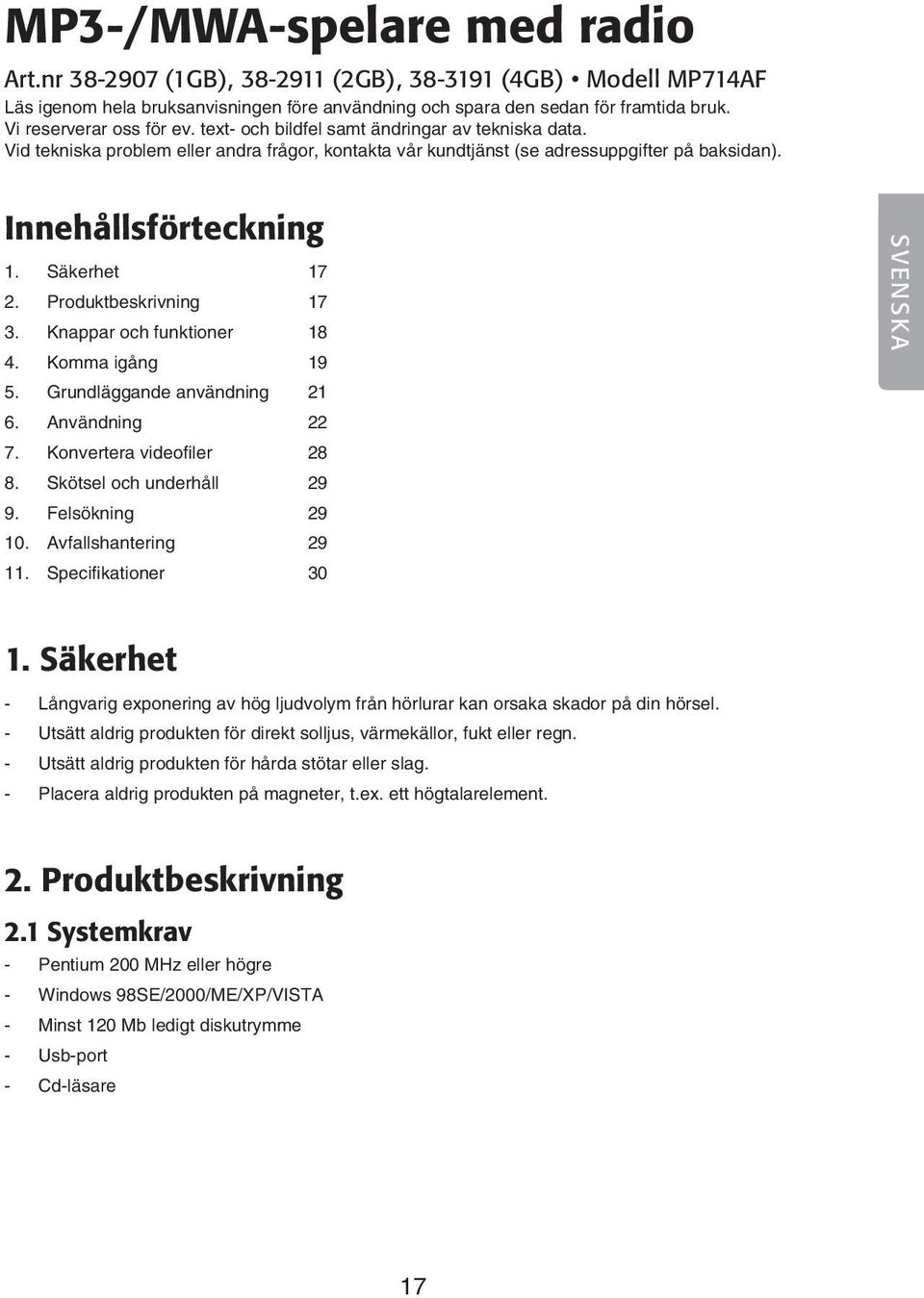 Säkerhet 17 2. Produktbeskrivning 17 3. Knappar och funktioner 18 4. Komma igång 19 5. Grundläggande användning 21 6. Användning 22 7. Konvertera videofiler 28 8. Skötsel och underhåll 29 9.