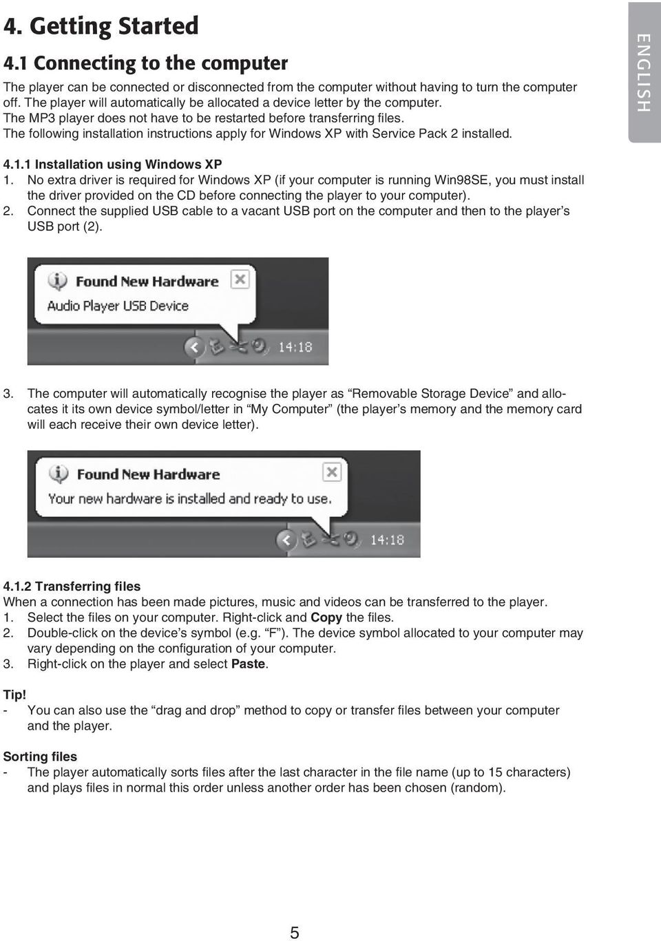 The following installation instructions apply for Windows XP with Service Pack 2 installed. ENGLISH 4.1.1 Installation using Windows XP 1.