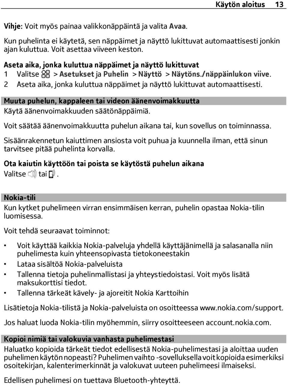 2 Aseta aika, jonka kuluttua näppäimet ja näyttö lukittuvat automaattisesti. Muuta puhelun, kappaleen tai videon äänenvoimakkuutta Käytä äänenvoimakkuuden säätönäppäimiä.