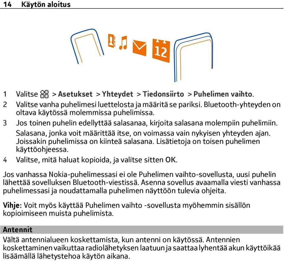 Joissakin puhelimissa on kiinteä salasana. Lisätietoja on toisen puhelimen käyttöohjeessa. 4, mitä haluat kopioida, ja valitse sitten OK.