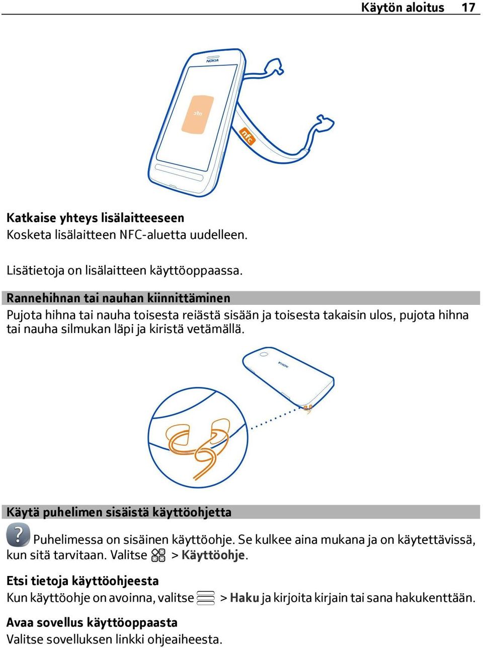 kiristä vetämällä. Käytä puhelimen sisäistä käyttöohjetta Puhelimessa on sisäinen käyttöohje. Se kulkee aina mukana ja on käytettävissä, kun sitä tarvitaan.