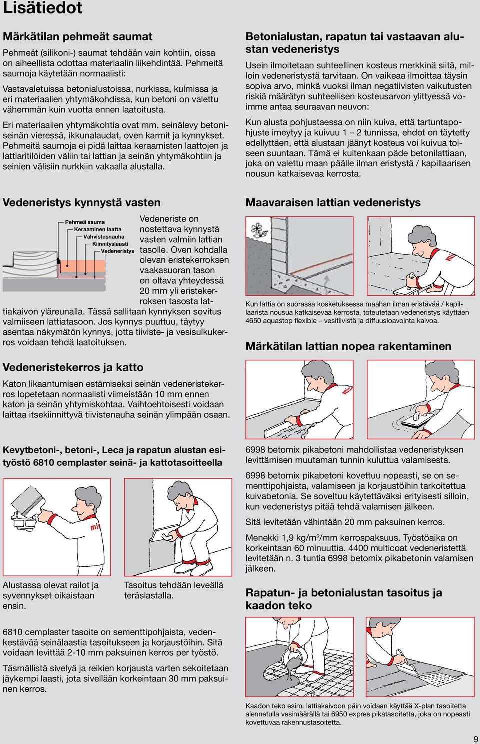 Eri materiaalien yhtymäkohtia ovat mm. seinälevy betoniseinän vieressä, ikkunalaudat, oven karmit ja kynnykset.