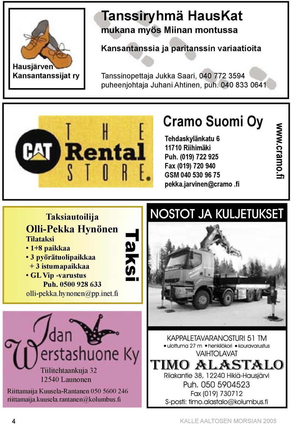 jarvinen@cramo.fi www.cramo.fi Taksiautoilija Olli-Pekka Hynönen Tilataksi 1+8 paikkaa 3 pyörätuolipaikkaa + 3 istumapaikkaa GL Vip -varustus Puh.