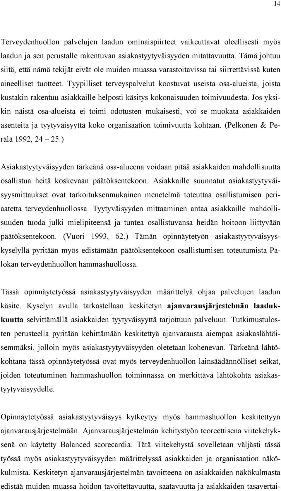 Tyypilliset terveyspalvelut koostuvat useista osa-alueista, joista kustakin rakentuu asiakkaille helposti käsitys kokonaisuuden toimivuudesta.