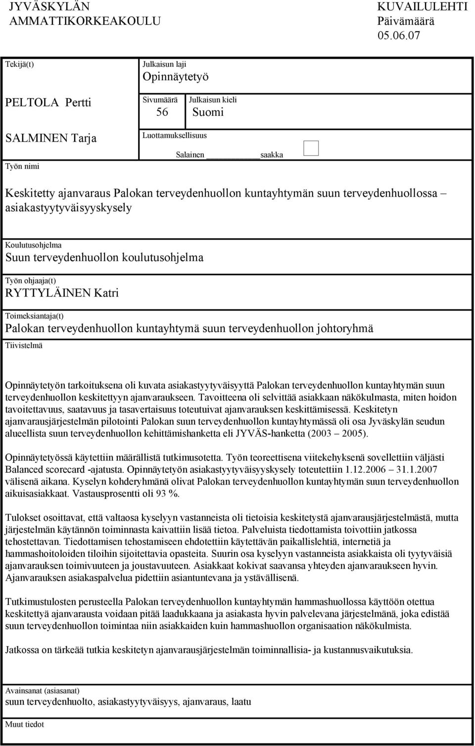 kuntayhtymän suun terveydenhuollossa asiakastyytyväisyyskysely Koulutusohjelma Suun terveydenhuollon koulutusohjelma Työn ohjaaja(t) RYTTYLÄINEN Katri Toimeksiantaja(t) Palokan terveydenhuollon