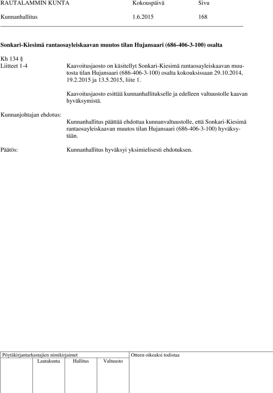 käsitellyt Sonkari-Kiesimä rantaosayleiskaavan muutosta tilan Hujansaari (686-406-3-100) osalta kokouksissaan 29.10.2014, 19.2.2015 ja 13.