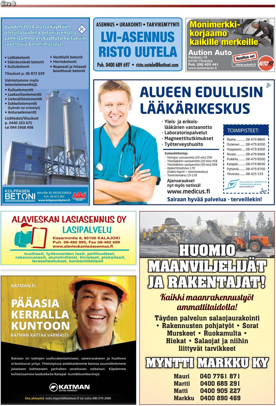 Puh. (08) 420 441 www.autionauto.fi Tilaukset p. 06 872 629 Valmistamme myös Tilaukset p. 06 872 629 otetulla uudella betoniasemalla (kylmät tai eristetyt) soveltuvia betonimassoja.