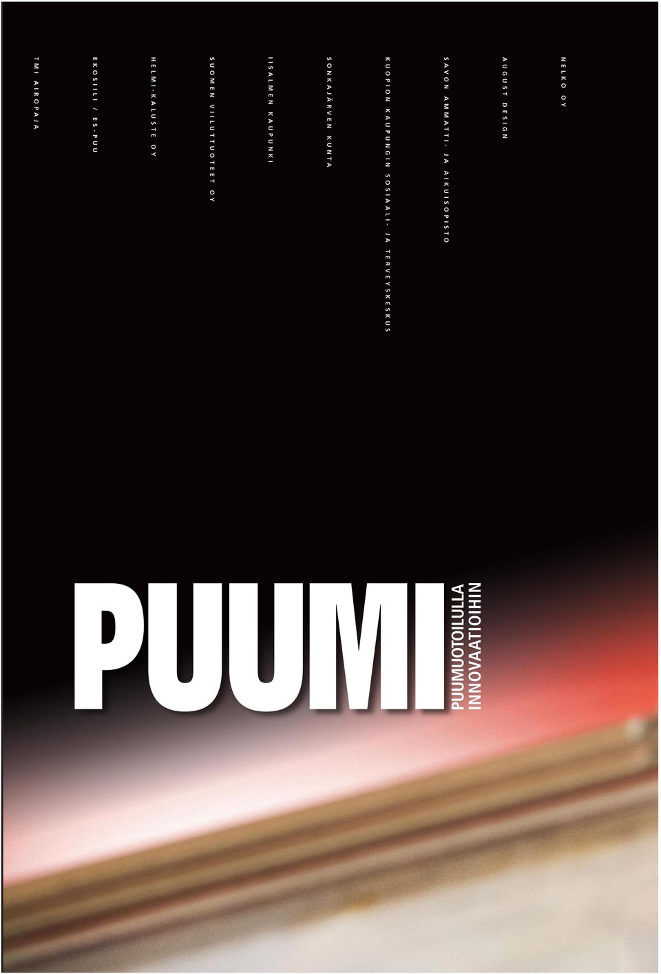 S A L A, O Y PUUMI -PUUMUOTOILULLA INNOVAATIOIHIN O Y S O S I A A L I - V I I L U T T U O T E E T I I S A L M E N S U O M E N O Y E S - P U U H E L M I - K A L U S T E / F R Ö B E R G A I R O PA J A