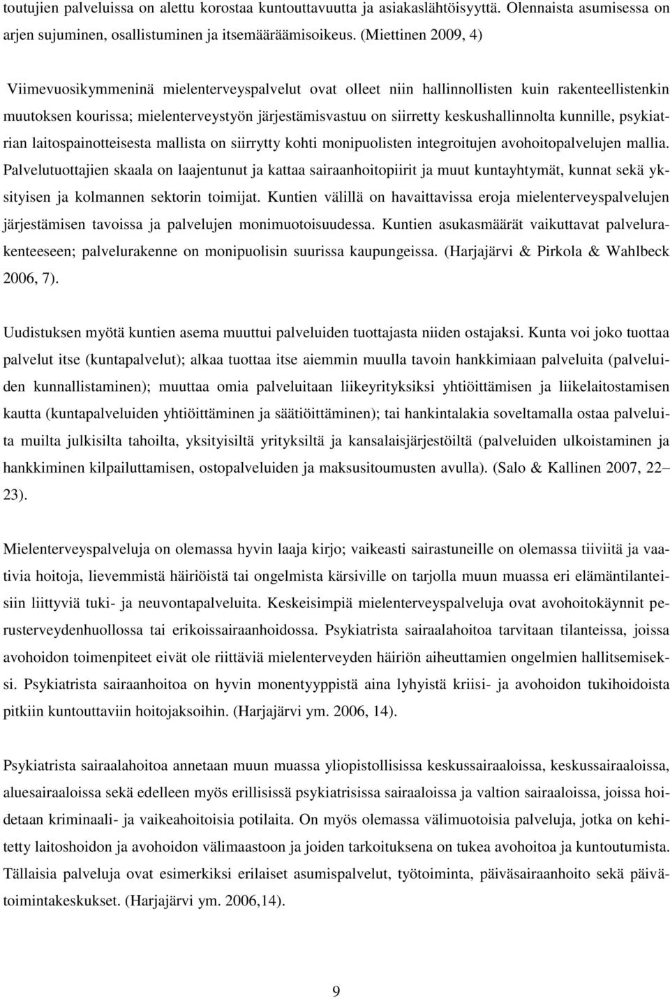 keskushallinnolta kunnille, psykiatrian laitospainotteisesta mallista on siirrytty kohti monipuolisten integroitujen avohoitopalvelujen mallia.