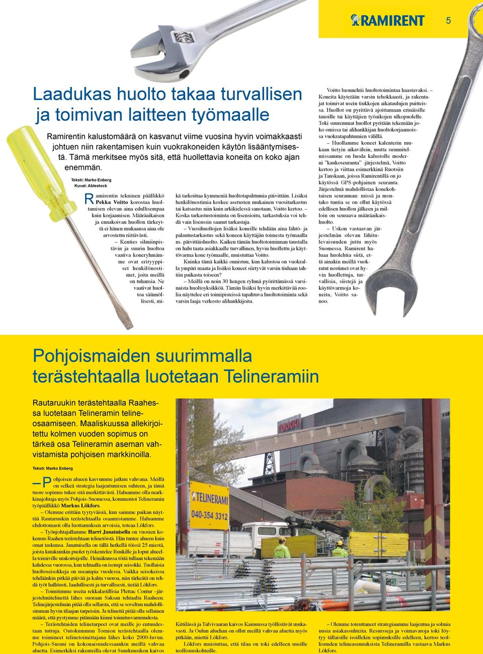 Teksti: Marko Enberg Kuvat: Ablestock Ramirentin tekninen päällikkö Pekka Voitto korostaa huoltamisen olevan aina edullisempaa kuin korjaamisen.
