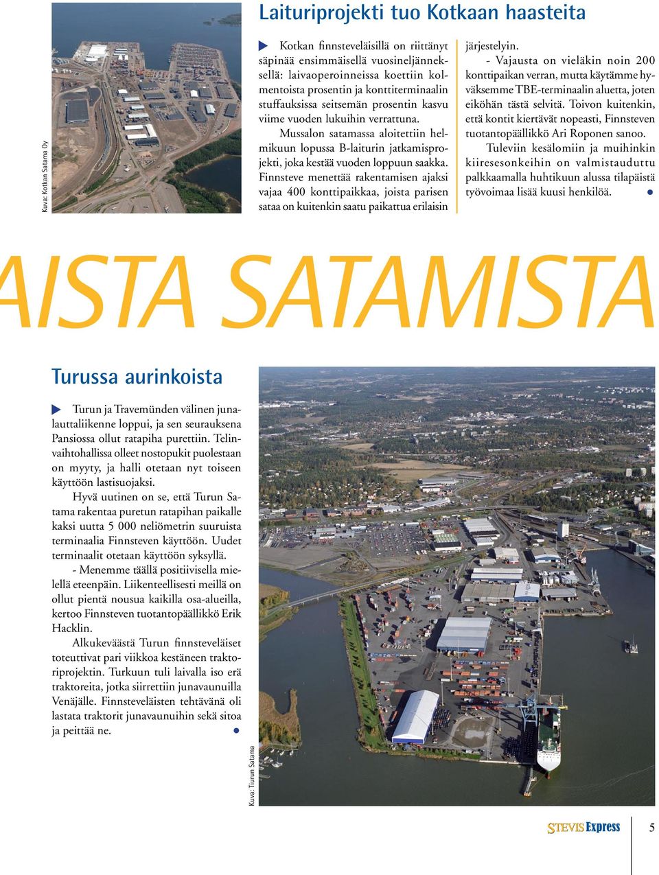 Mussalon satamassa aloitettiin helmikuun lopussa B-laiturin jatkamisprojekti, joka kestää vuoden loppuun saakka.