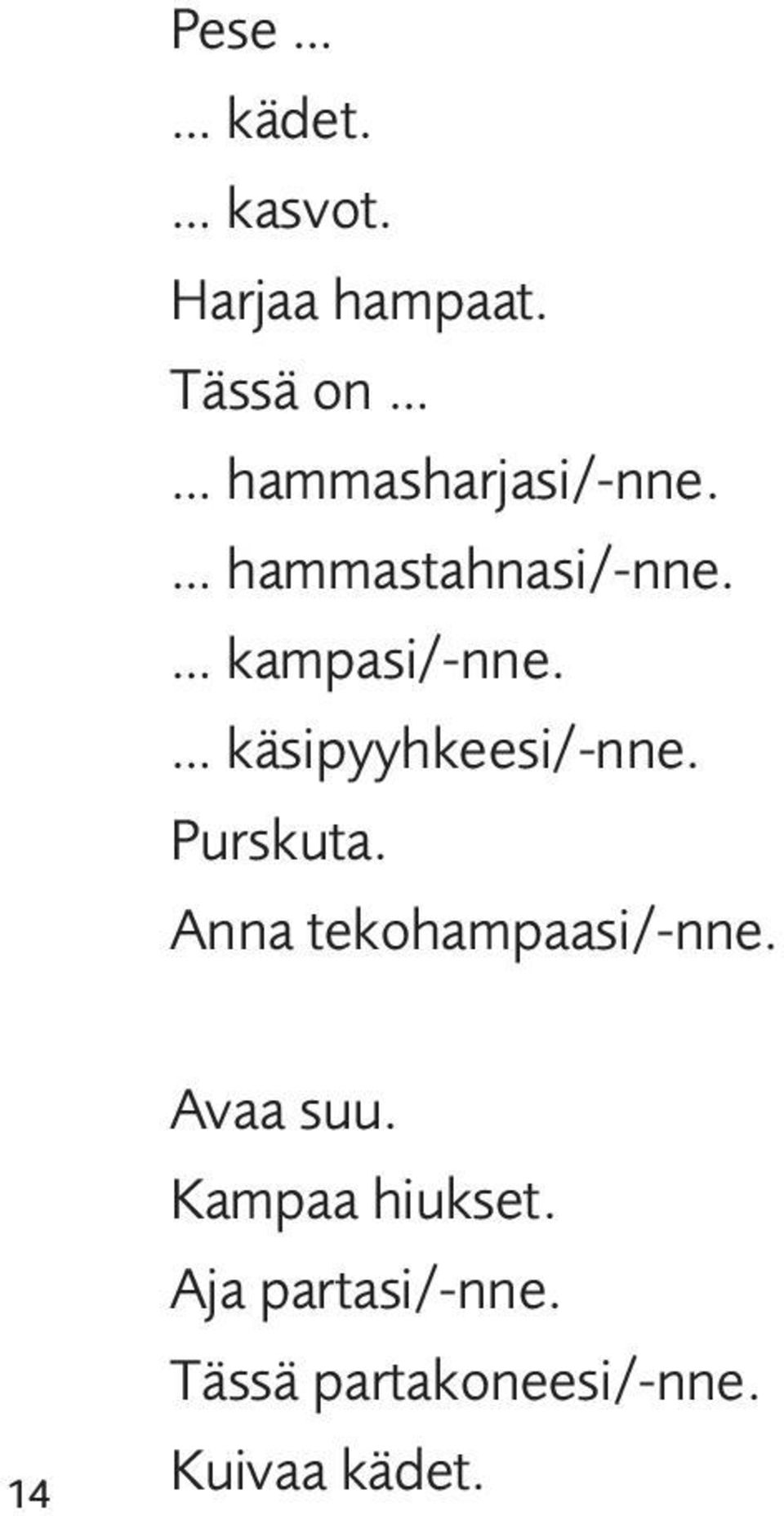 kampasi/-nne. käsipyyhkeesi/-nne. Purskuta.