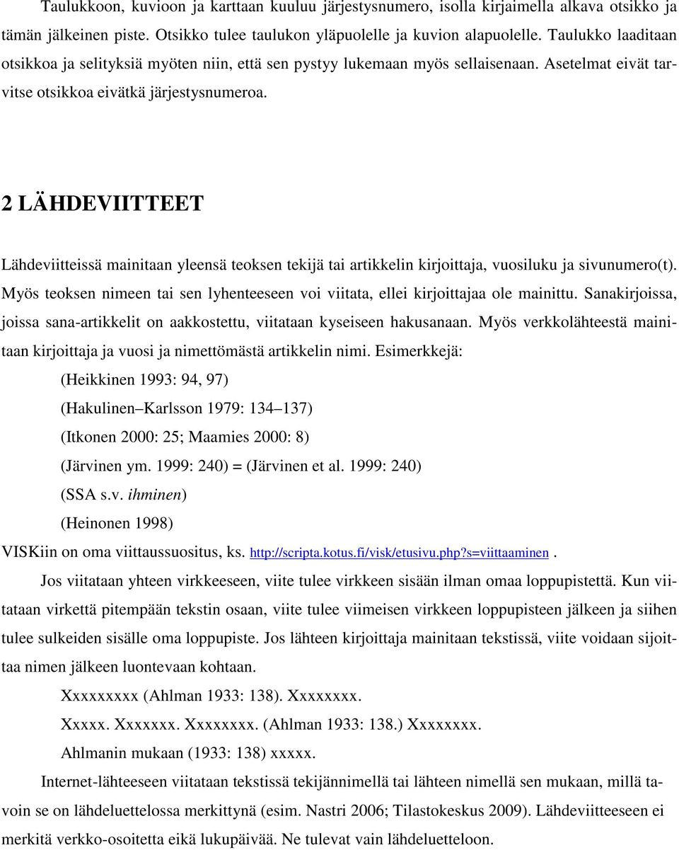 2 LÄHDEVIITTEET Lähdeviitteissä mainitaan yleensä teoksen tekijä tai artikkelin kirjoittaja, vuosiluku ja sivunumero(t).