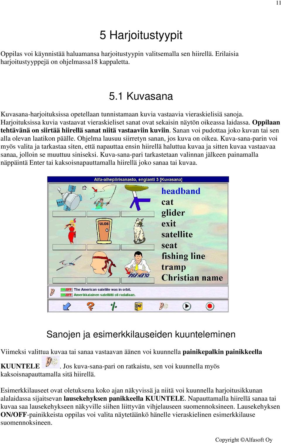 Sanan voi pudottaa joko kuvan tai sen alla olevan laatikon päälle. Ohjelma lausuu siirretyn sanan, jos kuva on oikea.