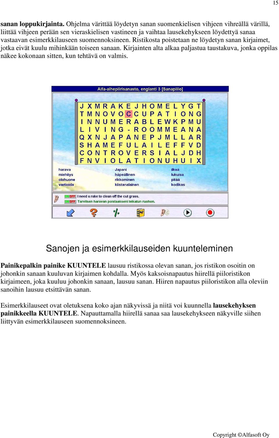 suomennoksineen. Ristikosta poistetaan ne löydetyn sanan kirjaimet, jotka eivät kuulu mihinkään toiseen sanaan.