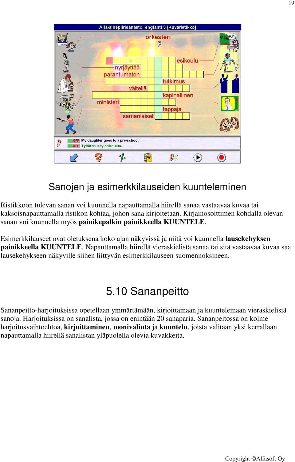 Esimerkkilauseet ovat oletuksena koko ajan näkyvissä ja niitä voi kuunnella lausekehyksen painikkeella KUUNTELE.