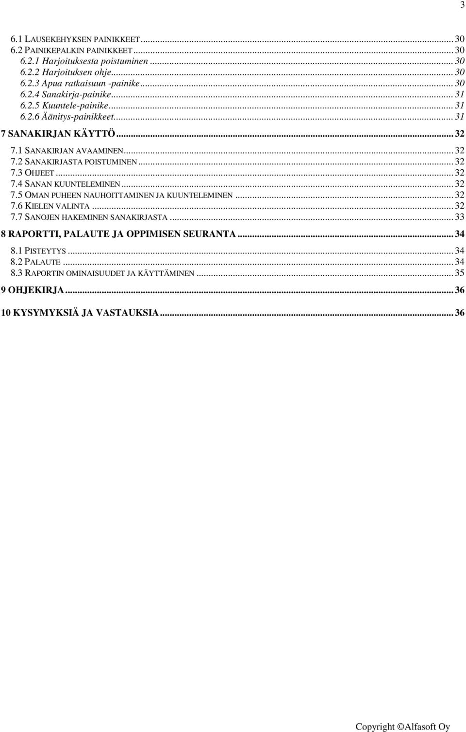 .. 32 7.5 OMAN PUHEEN NAUHOITTAMINEN JA KUUNTELEMINEN... 32 7.6 KIELEN VALINTA... 32 7.7 SANOJEN HAKEMINEN SANAKIRJASTA... 33 8 RAPORTTI, PALAUTE JA OPPIMISEN SEURANTA... 34 8.