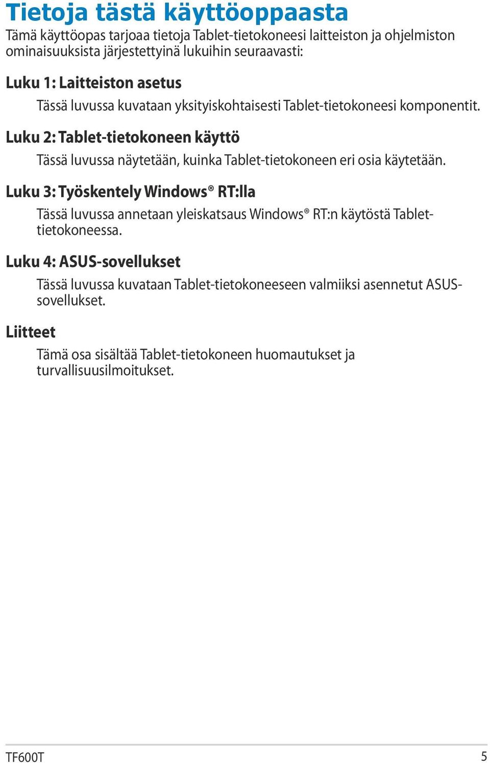 Luku 2: Tablet-tietokoneen käyttö Tässä luvussa näytetään, kuinka Tablet-tietokoneen eri osia käytetään.