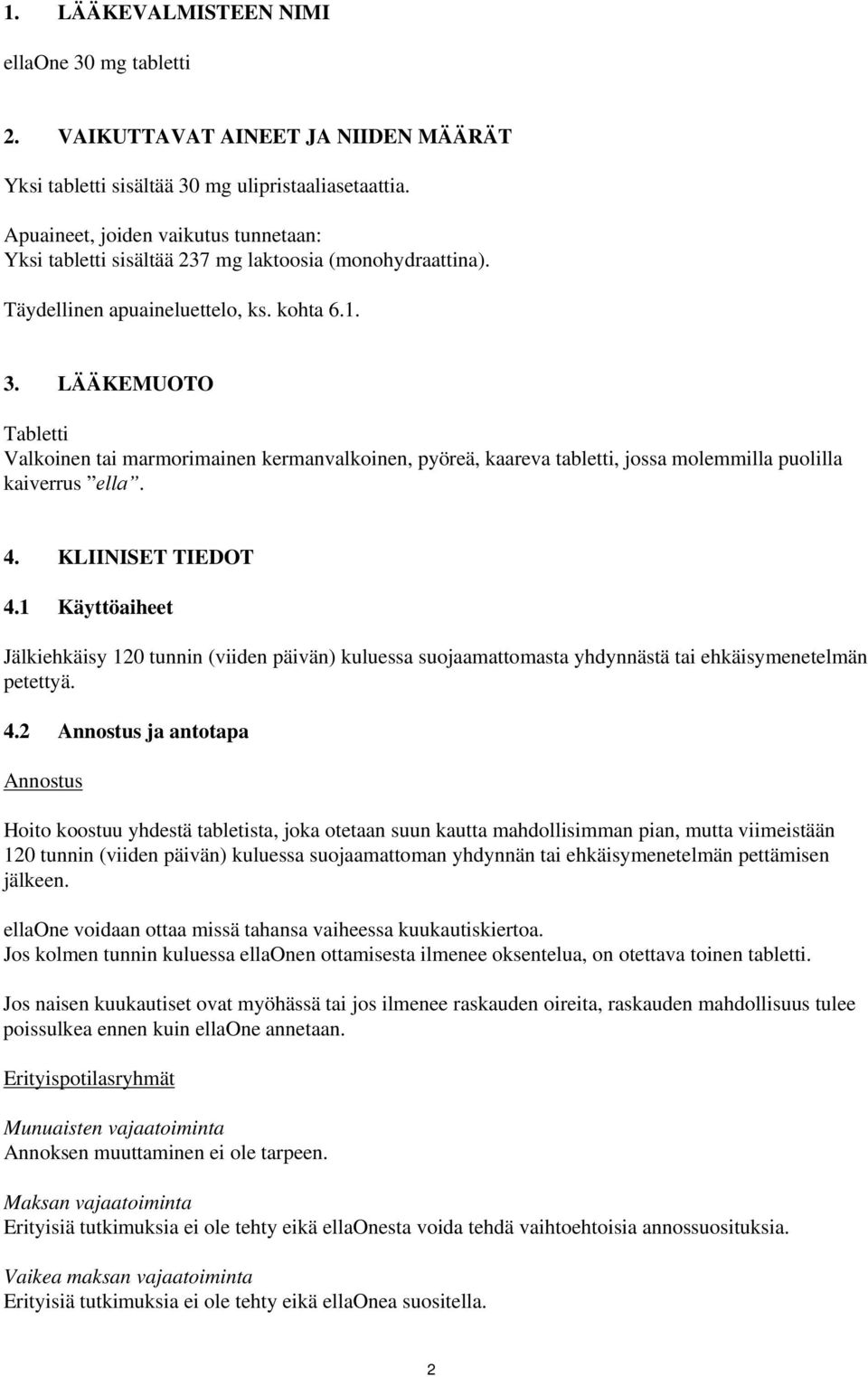 LÄÄKEMUOTO Tabletti Valkoinen tai marmorimainen kermanvalkoinen, pyöreä, kaareva tabletti, jossa molemmilla puolilla kaiverrus еllа. 4. KLIINISET TIEDOT 4.