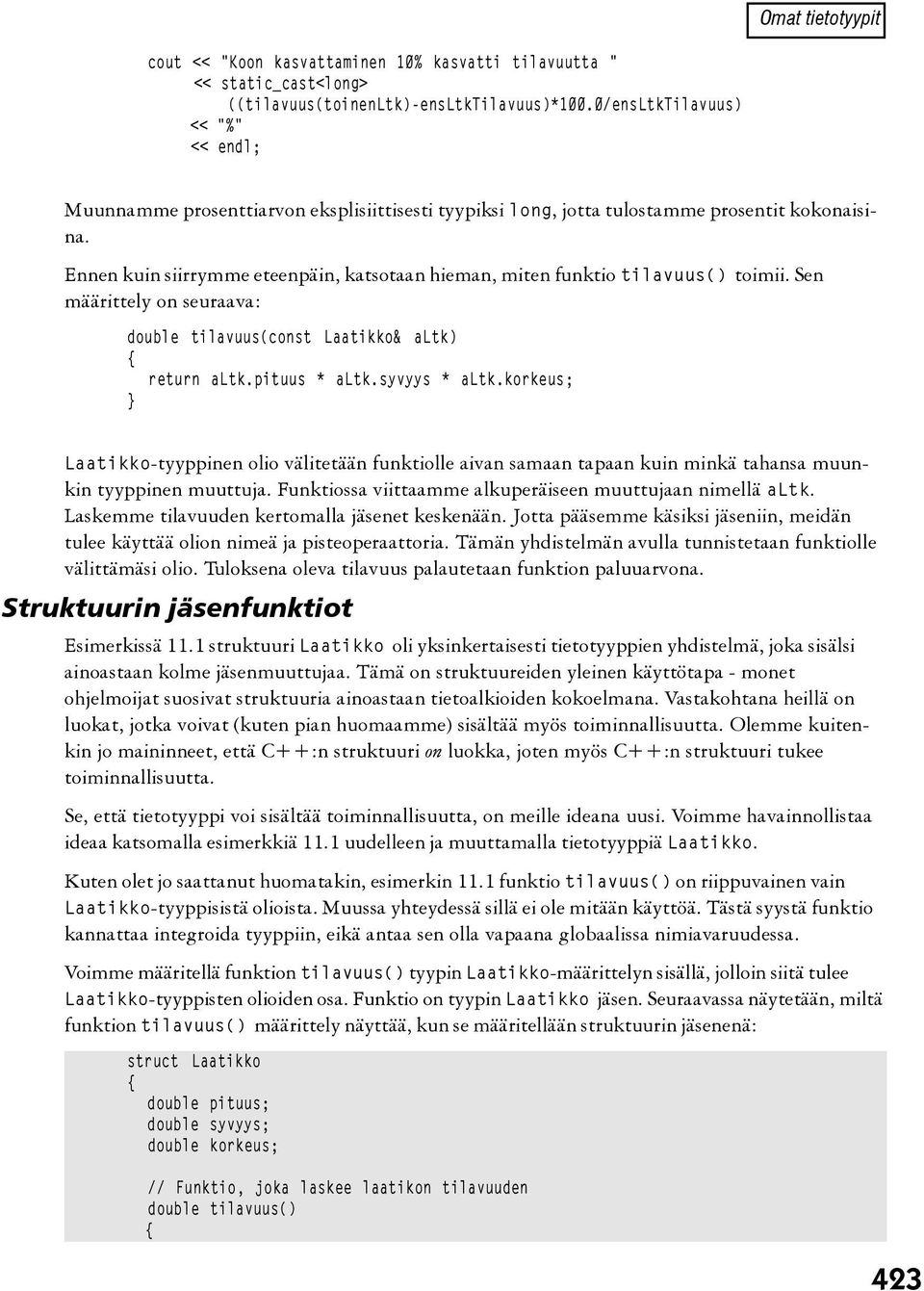 Ennen kuin siirrymme eteenpäin, katsotaan hieman, miten funktio tilavuus() toimii. Sen määrittely on seuraava: double tilavuus(const Laatikko& altk) return altk.pituus * altk.syvyys * altk.