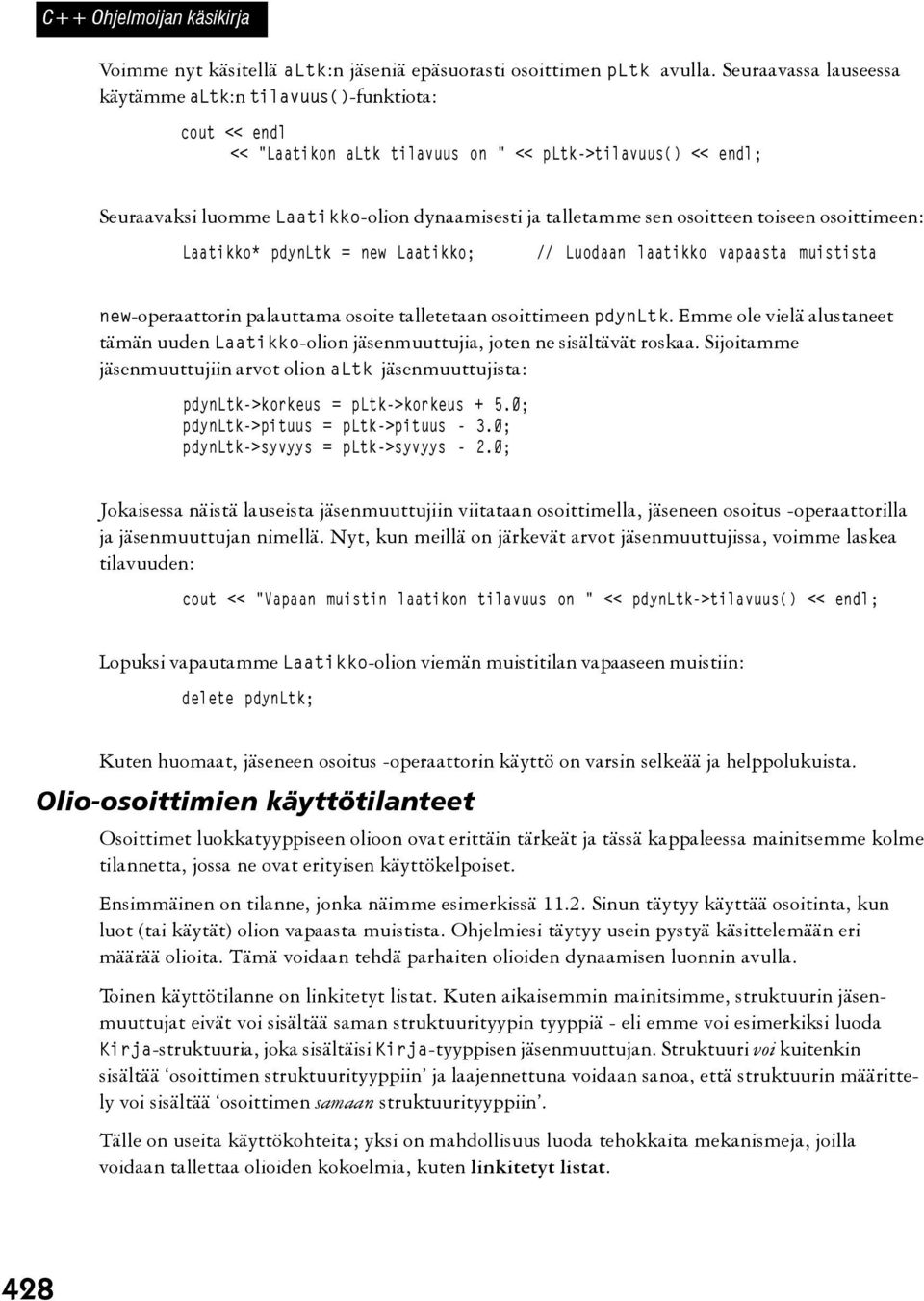 osoitteen toiseen osoittimeen: Laatikko* pdynltk = new Laatikko; // Luodaan laatikko vapaasta muistista new-operaattorin palauttama osoite talletetaan osoittimeen pdynltk.