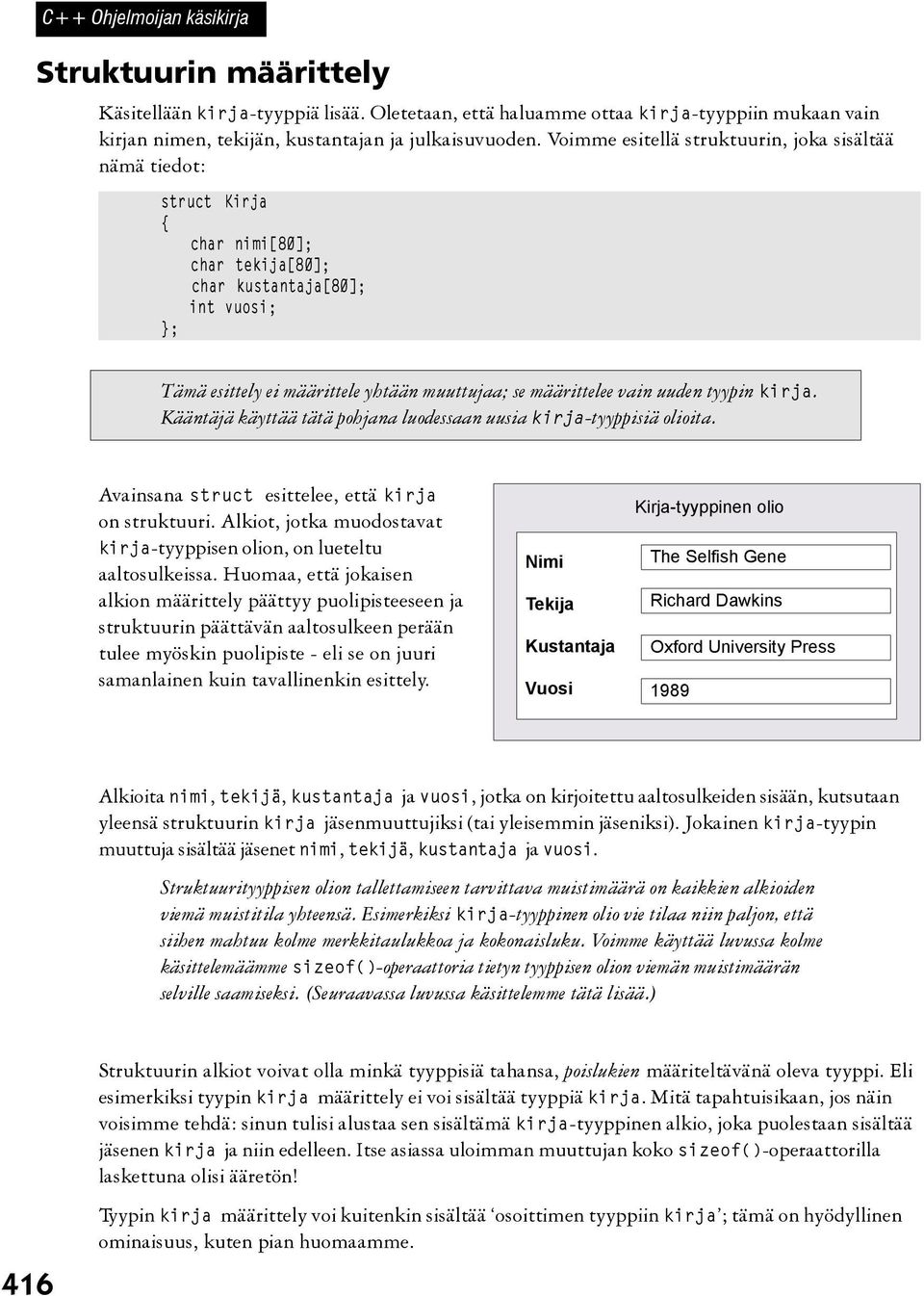 uuden tyypin kirja. Kääntäjä käyttää tätä pohjana luodessaan uusia kirja-tyyppisiä olioita. Avainsana struct esittelee, että kirja on struktuuri.