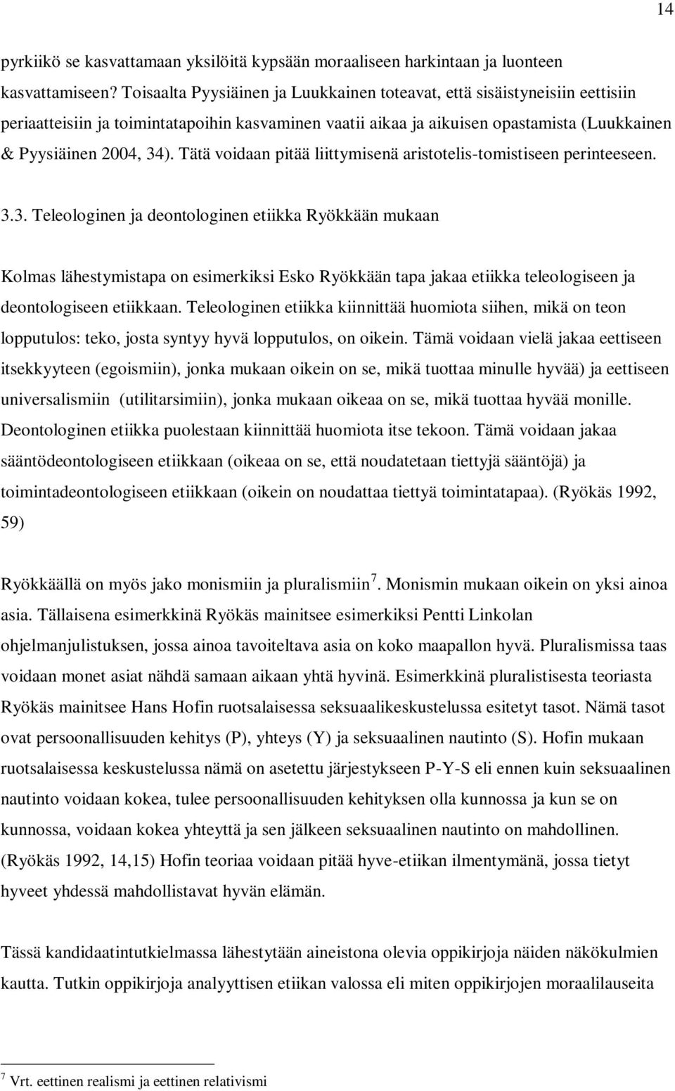 Tätä voidaan pitää liittymisenä aristotelis-tomistiseen perinteeseen. 3.