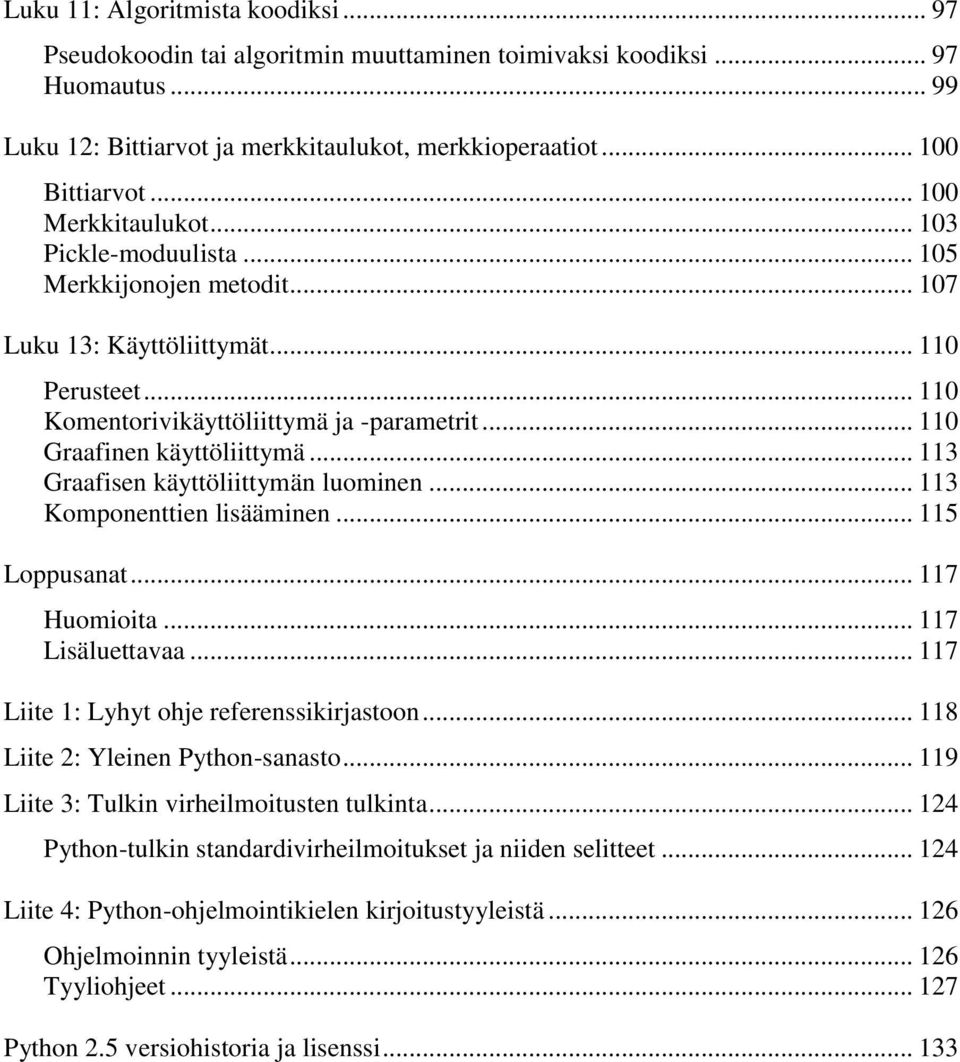 .. 110 Graafinen käyttöliittymä... 113 Graafisen käyttöliittymän luominen... 113 Komponenttien lisääminen... 115 Loppusanat... 117 Huomioita... 117 Lisäluettavaa.