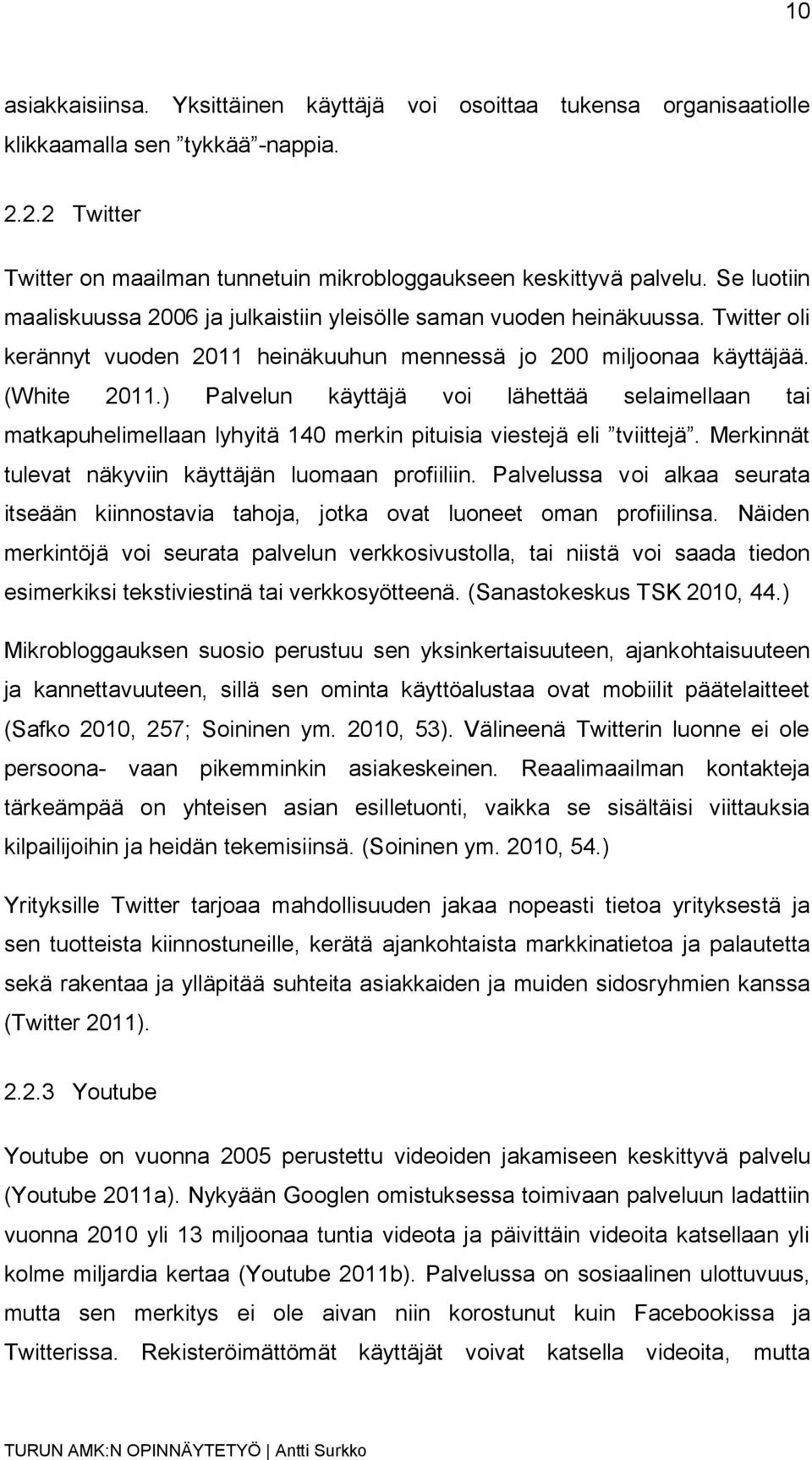 ) Palvelun käyttäjä voi lähettää selaimellaan tai matkapuhelimellaan lyhyitä 140 merkin pituisia viestejä eli tviittejä. Merkinnät tulevat näkyviin käyttäjän luomaan profiiliin.