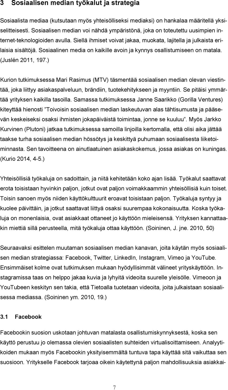 Sosiaalinen media on kaikille avoin ja kynnys osallistumiseen on matala. (Juslén 2011, 197.