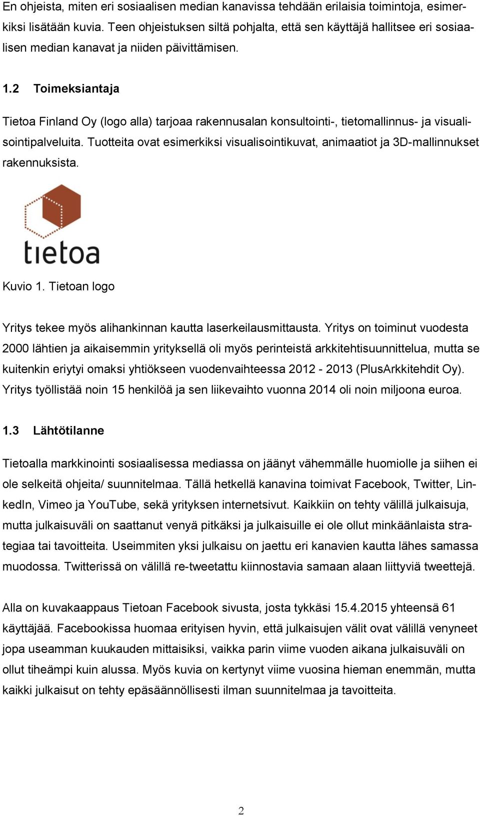 2 Toimeksiantaja Tietoa Finland Oy (logo alla) tarjoaa rakennusalan konsultointi-, tietomallinnus- ja visualisointipalveluita.