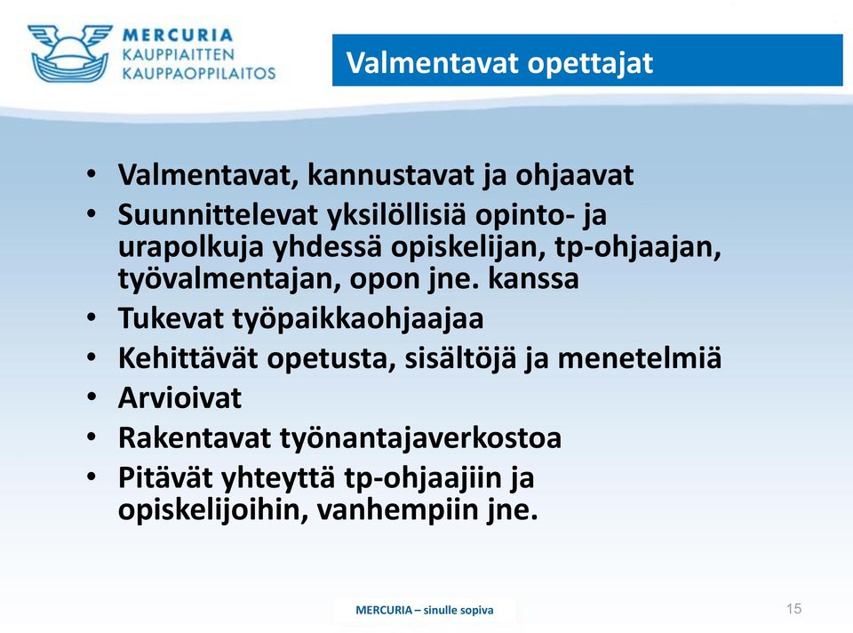 kanssa Tukevat työpaikkaohjaajaa Kehittävät opetusta, sisältöjä ja menetelmiä Arvioivat
