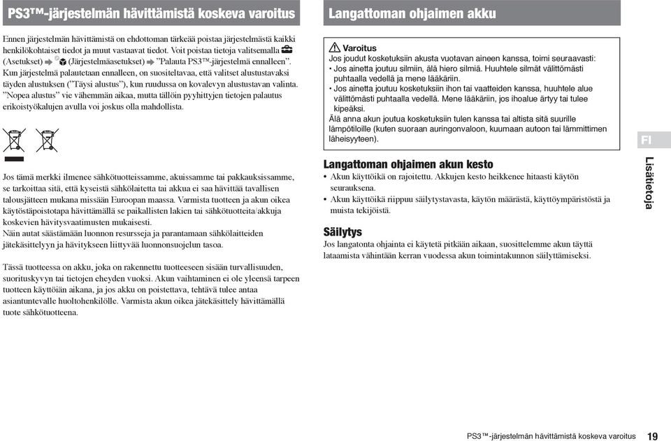 Kun järjestelmä palautetaan ennalleen, on suositeltavaa, että valitset alustustavaksi täyden alustuksen ( Täysi alustus ), kun ruudussa on kovalevyn alustustavan valinta.