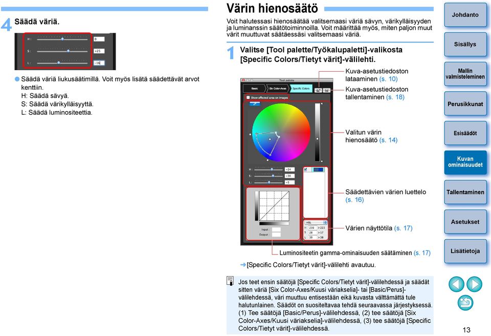 Voit määrittää myös, miten paljon muut värit muuttuvat säätäessäsi valitsemaasi väriä. 1 Valitse [Tool palette/työkalupaletti]-valikosta [Specific Colors/Tietyt värit]-välilehti.