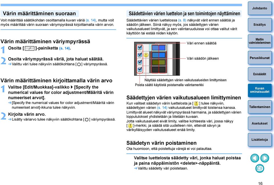 Valittu väri tulee näkyviin säätökohtana [ ] väriympyrässä. Valitse [Edit/Muokkaa]-valikko [Specify the numerical values for color adjustment/määritä värin numeeriset arvot].