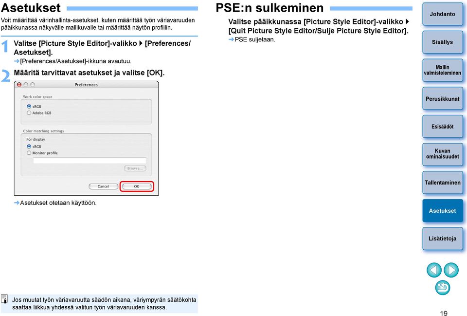 2 PSE:n sulkeminen Valitse pääikkunassa [Picture Style Editor]-valikko [Quit Picture Style Editor/Sulje Picture Style Editor]. PSE suljetaan.