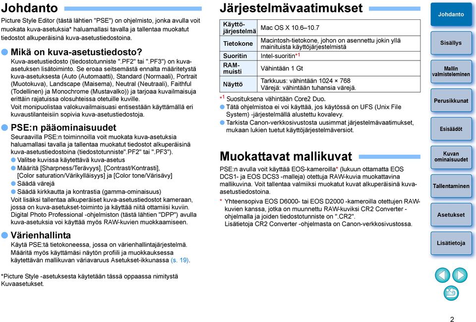 Se eroaa seitsemästä ennalta määritetystä kuva-asetuksesta (Auto (Automaatti), Standard (Normaali), Portrait (Muotokuva), Landscape (Maisema), Neutral (Neutraali), Faithful (Todellinen) ja Monochrome